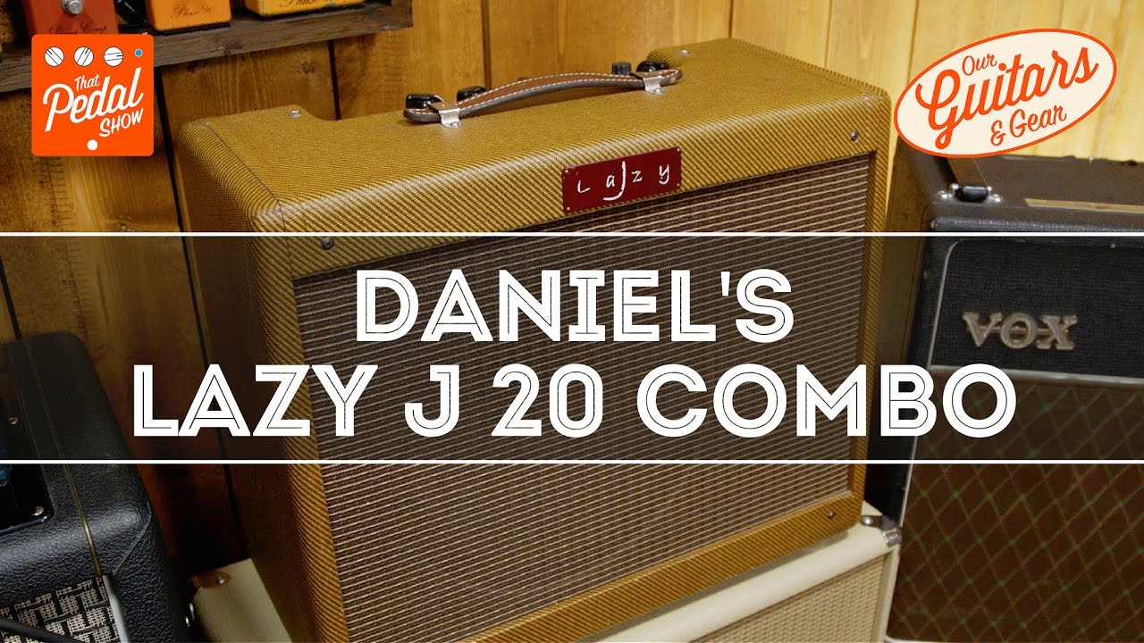 That Pedal Show &ndash; Our Guitars & Gear: Dan&rsquo;s Lazy J 20 Combo - YouTube